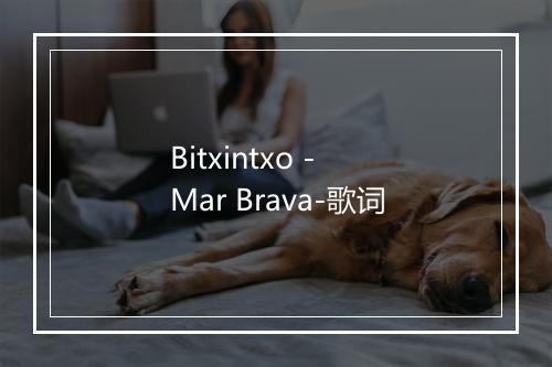 Bitxintxo - Mar Brava-歌词