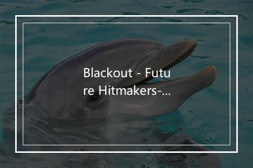 Blackout - Future Hitmakers-歌词