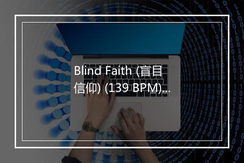 Blind Faith (盲目信仰) (139 BPM) - Workout Music-歌词_6