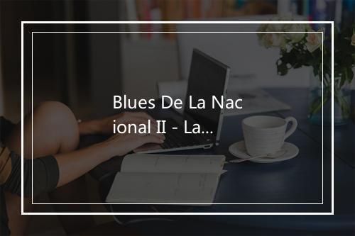 Blues De La Nacional II - La Guardia-歌词