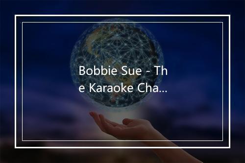 Bobbie Sue - The Karaoke Channel (卡拉OK频道)-歌词