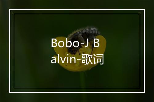 Bobo-J Balvin-歌词