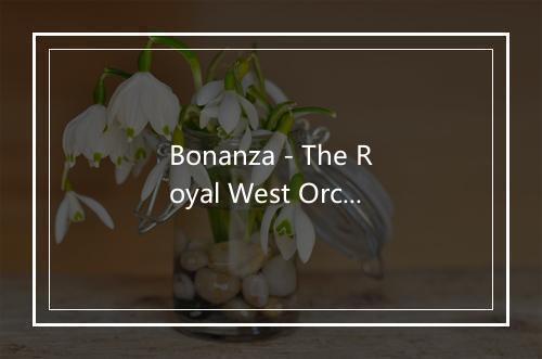 Bonanza - The Royal West Orchestra-歌词