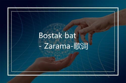 Bostak bat - Zarama-歌词