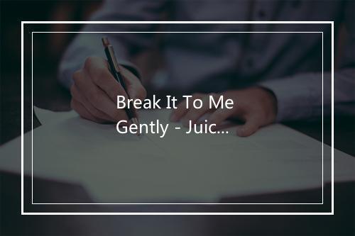 Break It To Me Gently - Juice Newton (裘丝·纽顿)-歌词