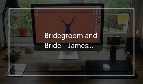 Bridegroom and Bride - James Abbington-歌词