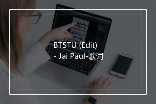 BTSTU (Edit) - Jai Paul-歌词