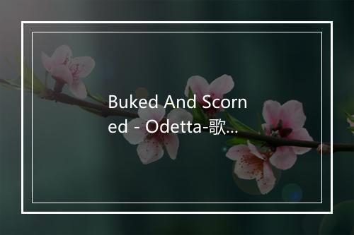 Buked And Scorned - Odetta-歌词