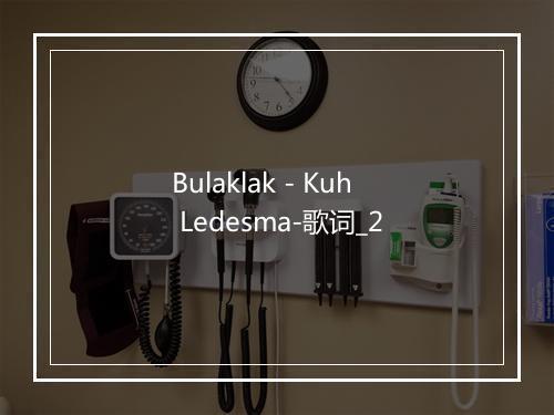 Bulaklak - Kuh Ledesma-歌词_2