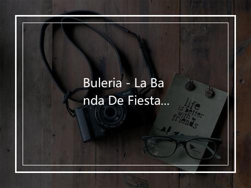 Buleria - La Banda De Fiesta-歌词