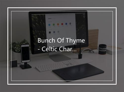 Bunch Of Thyme - Celtic Charmers-歌词