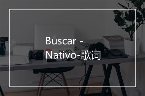 Buscar - Nativo-歌词