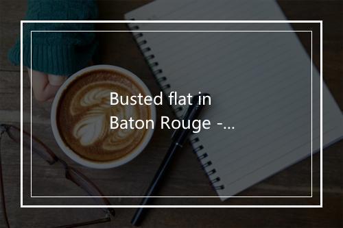 Busted flat in Baton Rouge -歌词