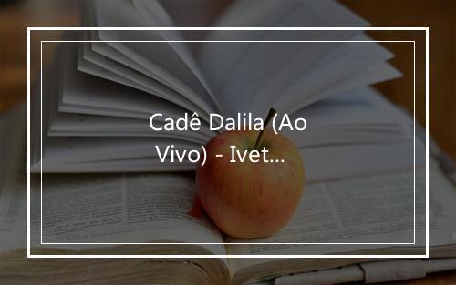 Cadê Dalila (Ao Vivo) - Ivete Sangalo-歌词