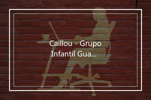 Caillou - Grupo Infantil Guarderia Pon-歌词_4