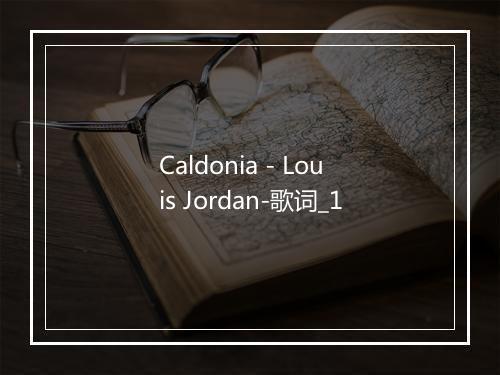 Caldonia - Louis Jordan-歌词_1