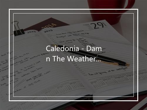 Caledonia - Damn The Weather-歌词