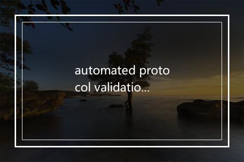 automated protocol validation是什么意思