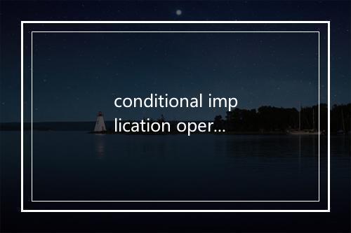 conditional implication operation是什么意思