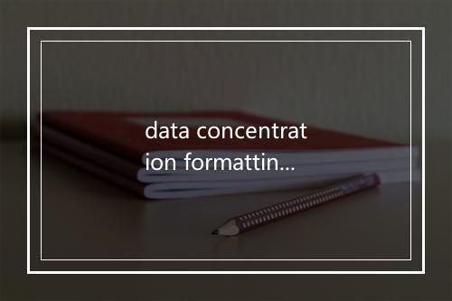 data concentration formatting是什么意思