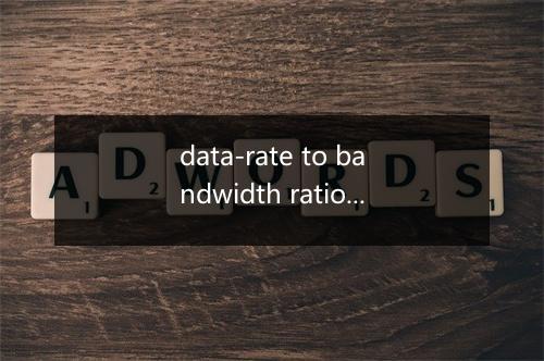 data-rate to bandwidth ratio是什么意思