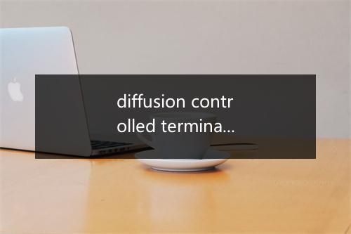 diffusion controlled termination是什么意思